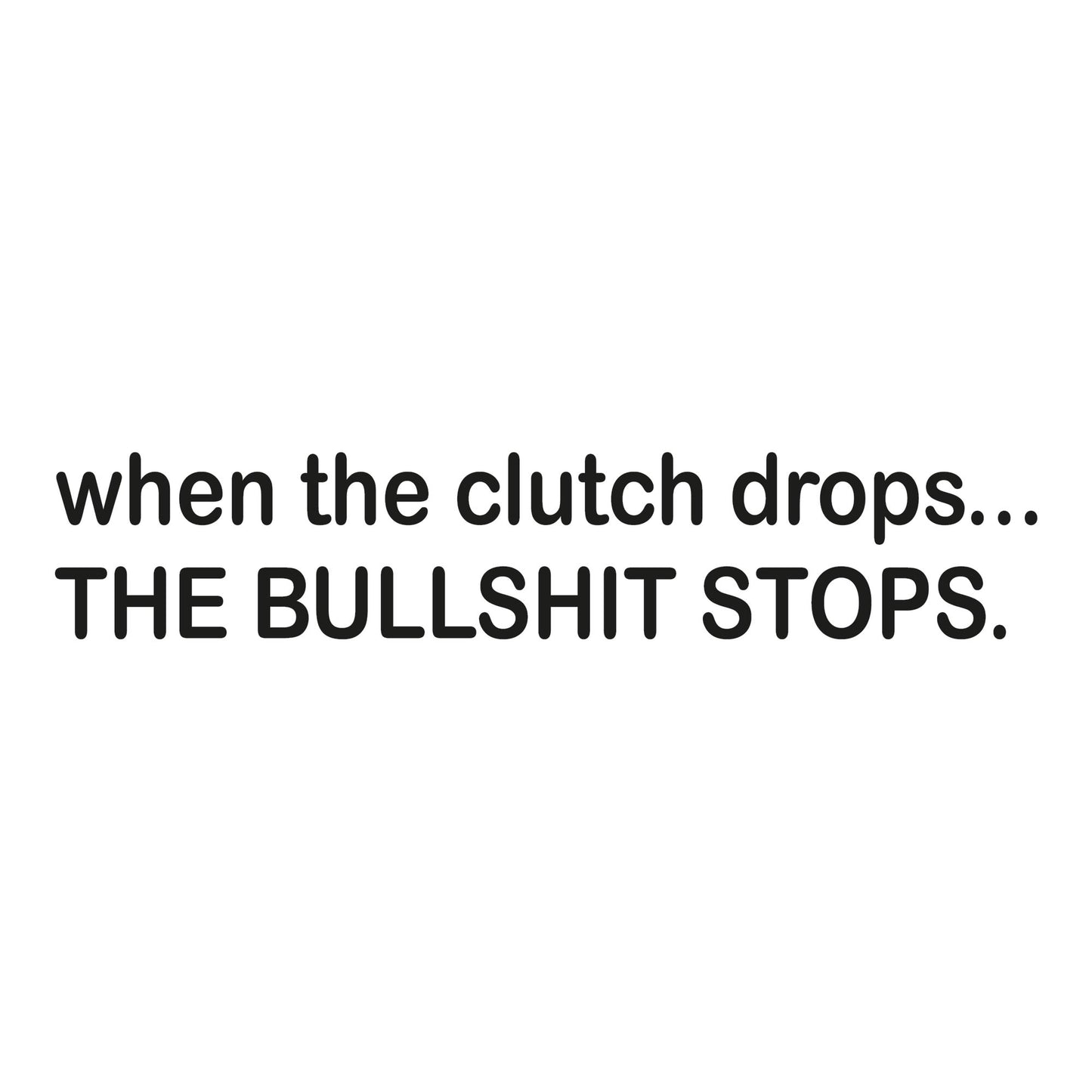 Autoaufkleber - When the clutch drops - 210x40 mm