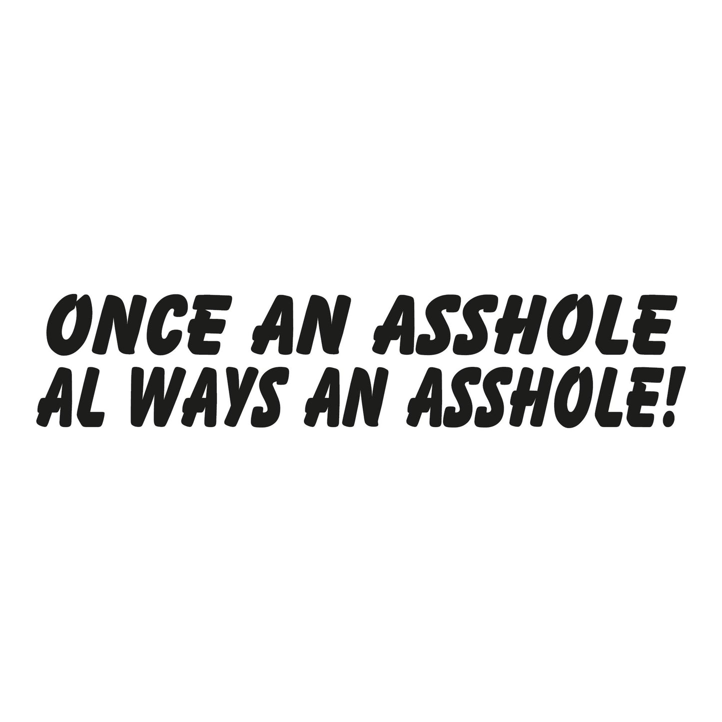 Autoaufkleber - Once an asshole always an asshole - 150x30mm