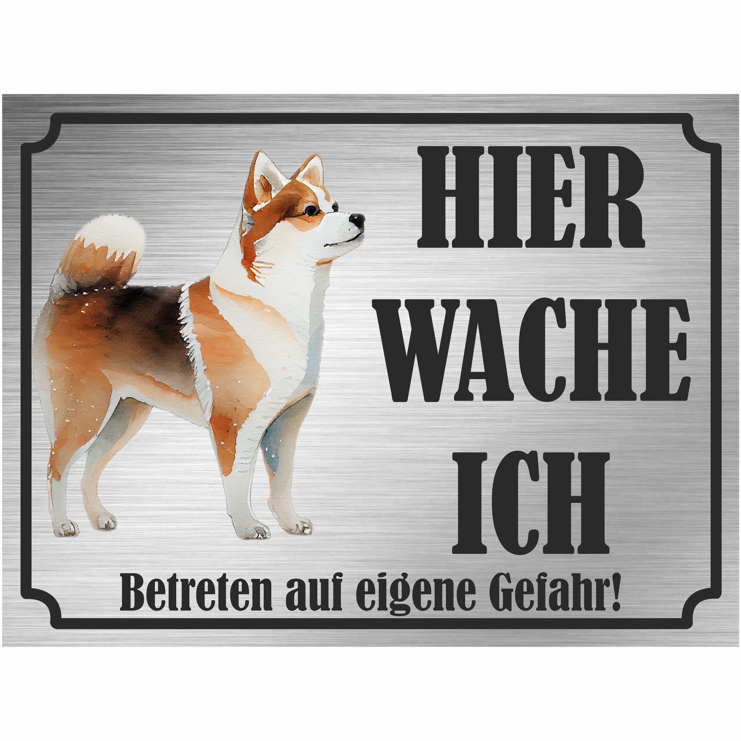 Shiba Inu - Schild bedruckt - Hier wache ich - Aluverbundplatte Edelstahl Look