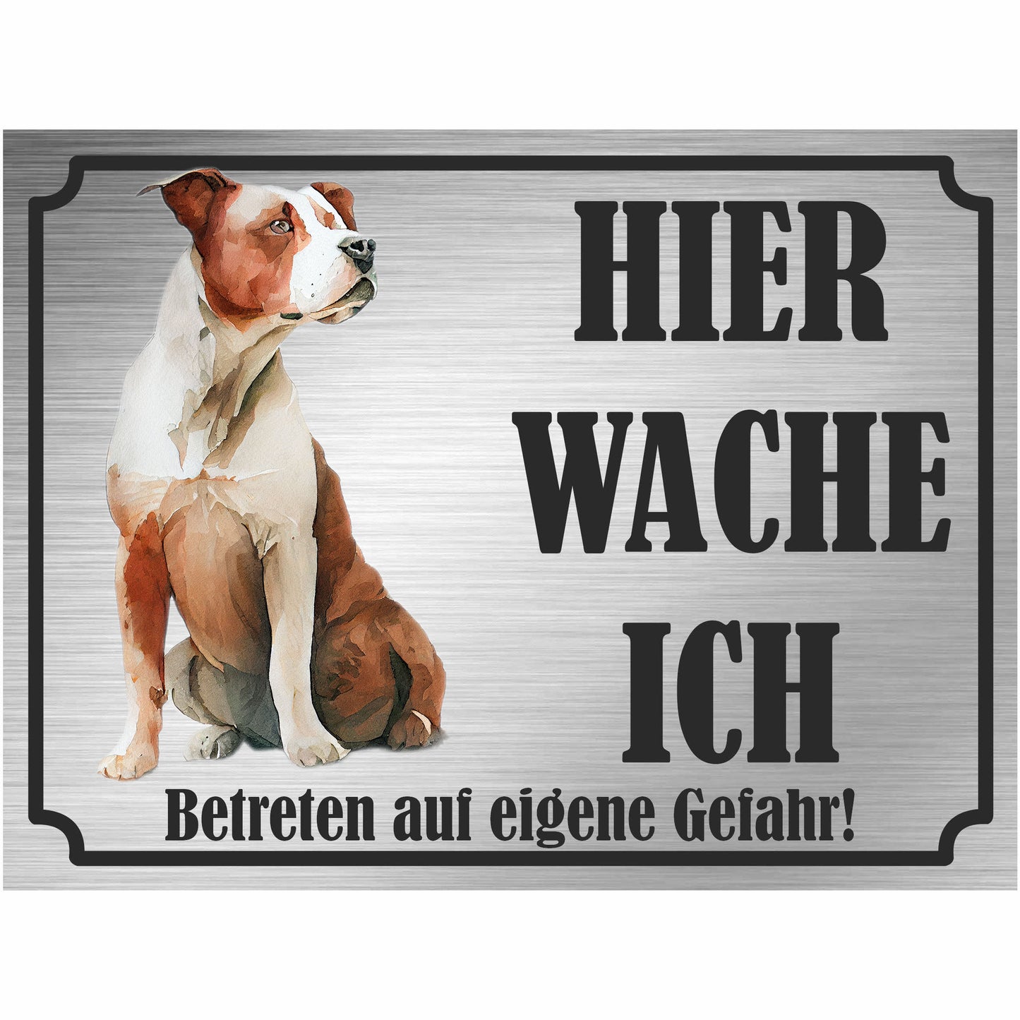 American Stafford - Schild bedruckt - Hier wache ich - Aluverbundplatte Edelstahl Look