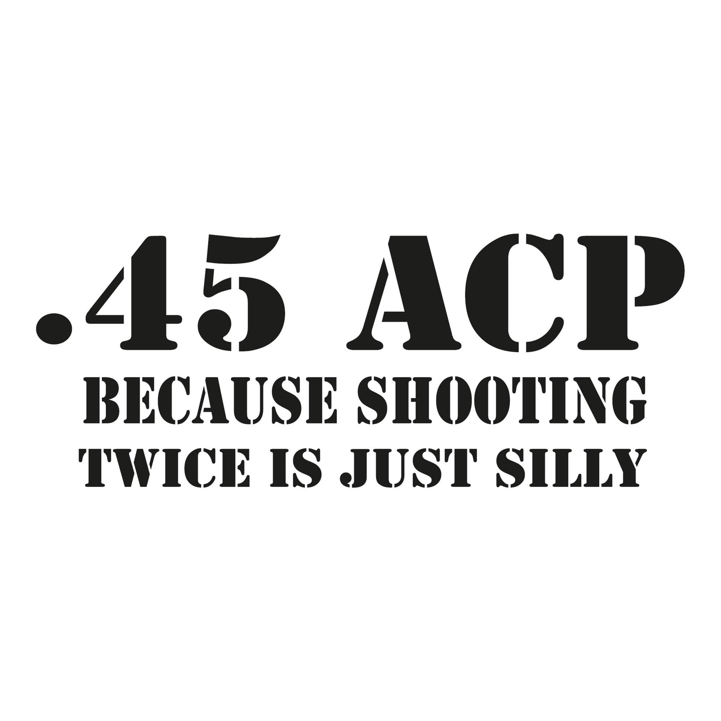 Autoaufkleber - 45 ACP - because shooting twice is just silly - 210x80 mm