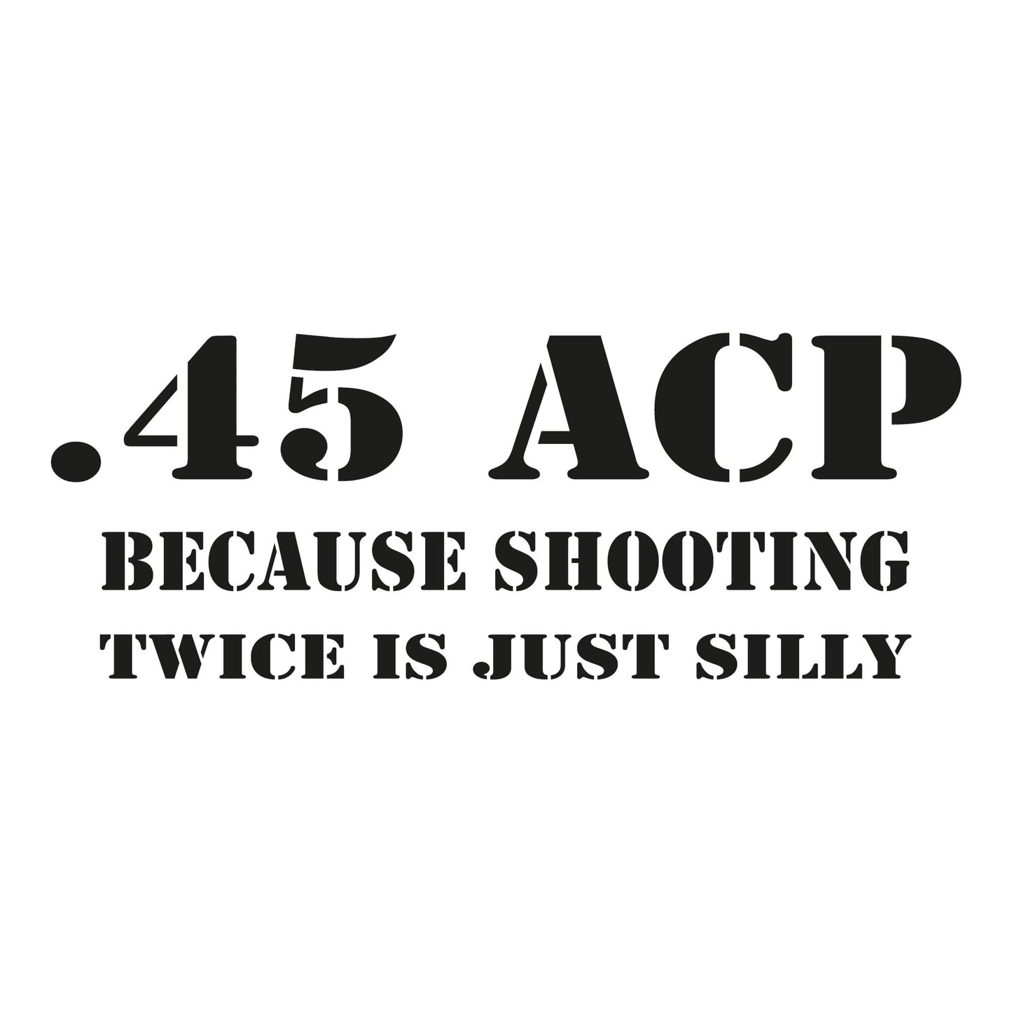 Autoaufkleber - 45 ACP - because shooting twice is just silly - 210x80mm