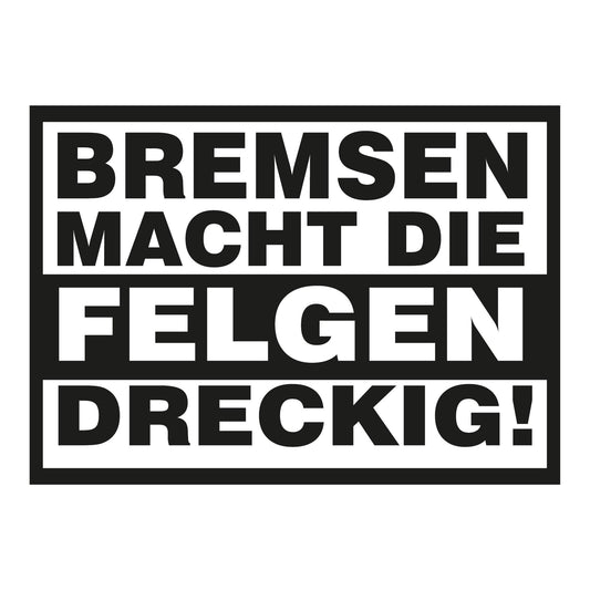 Autoaufkleber - Bremsen macht die Felgen dreckig! - 210x150mm