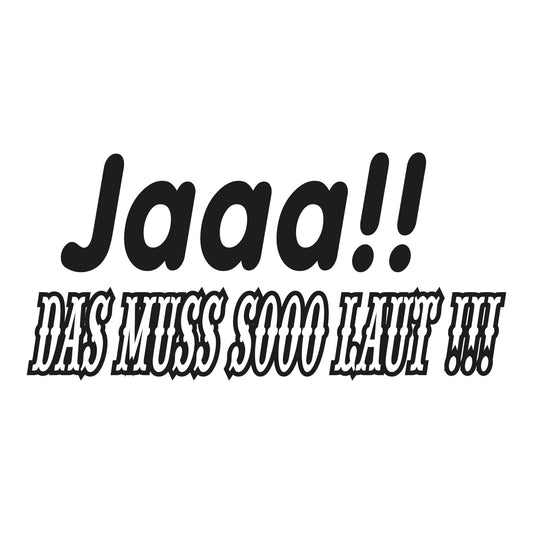 Autoaufkleber - Jaaa!! das muss soo laut !!! - 210x150mm