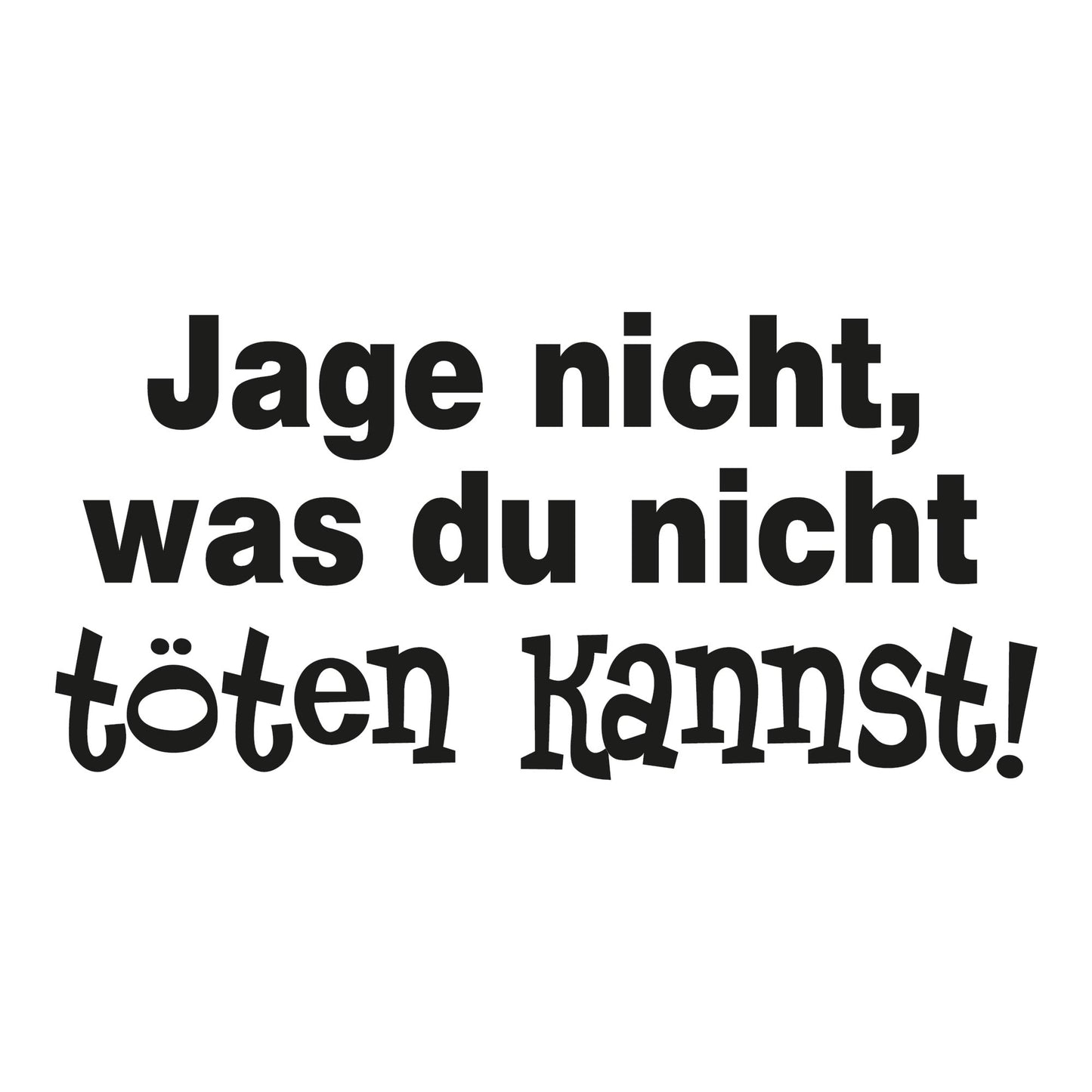 Autoaufkleber - Jage nichts was du nicht tõten kannst - 210x100mm