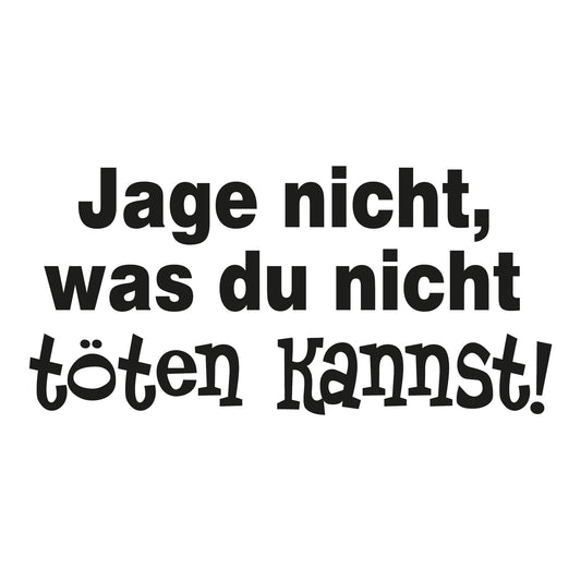Autoaufkleber - Jage nichts was du nicht tõten kannst - 210x100mm