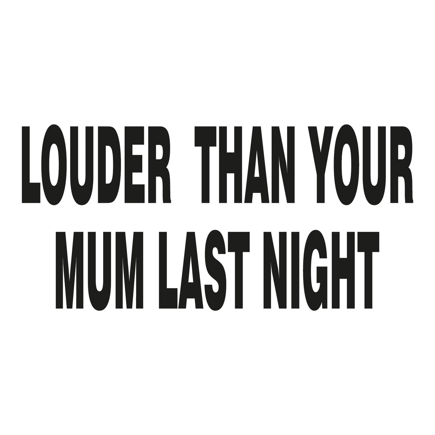 Autoaufkleber - louder than your mum last night - 210x100mm
