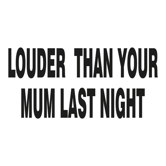 Autoaufkleber - louder than your mum last night - 210x100mm