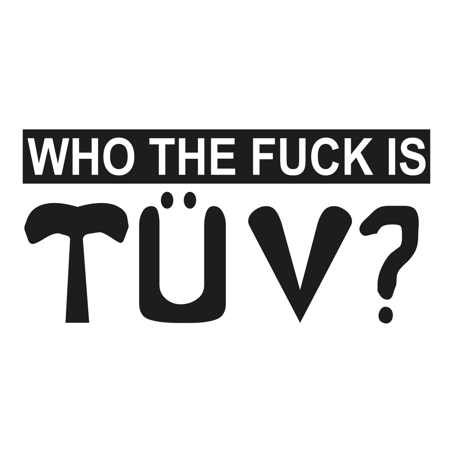 Autoaufkleber - Who the f... is tüv - 210x100mm
