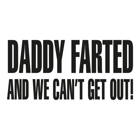 Autoaufkleber - Daddy Farted And We Can't Get Out - 210x150mm