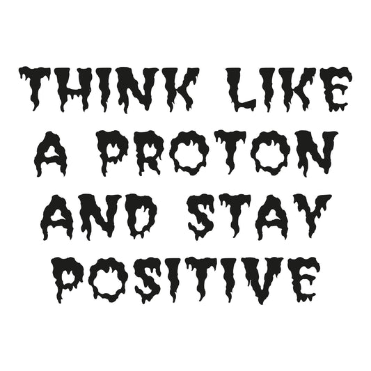 Autoaufkleber - Think Like A Proton and Stay Positive - 210x150mm