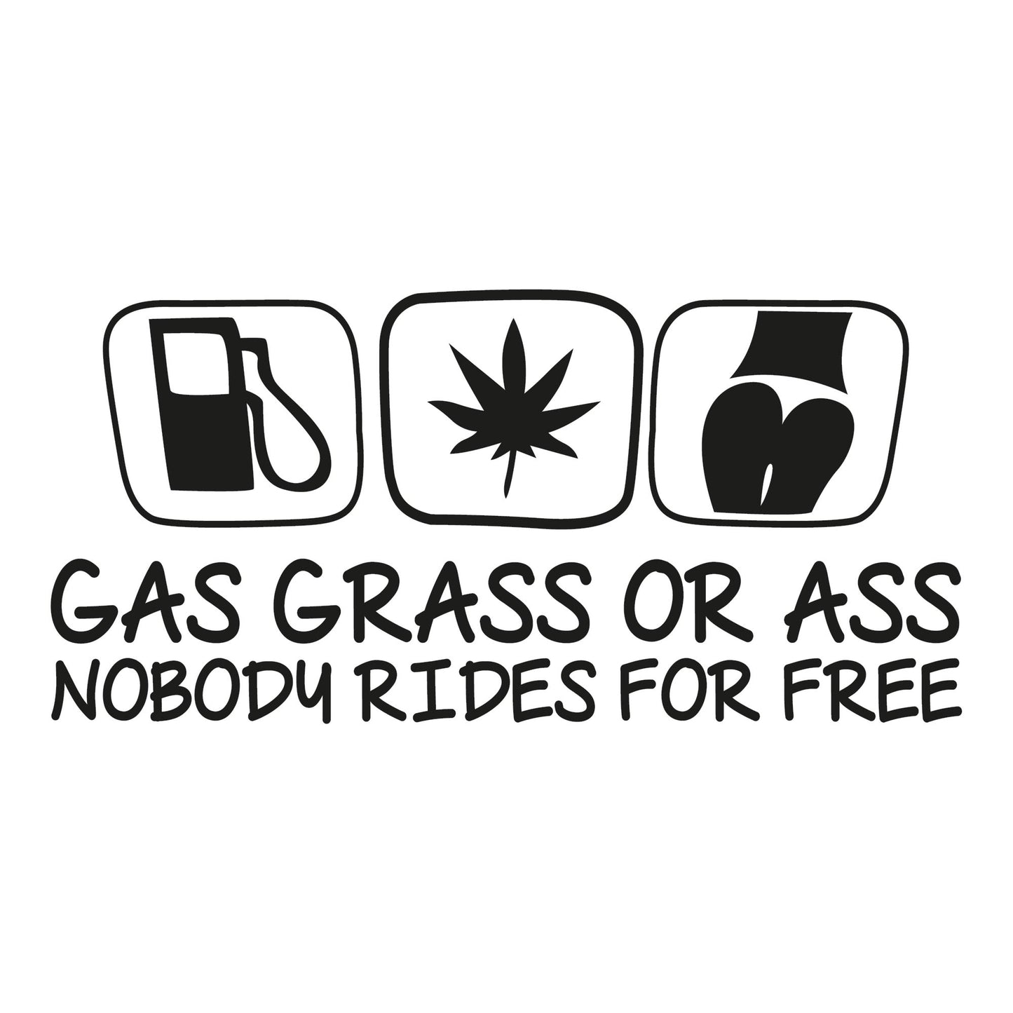 Autoaufkleber - Gas Grass Or Ass Nobody Rides For Free - 210x100mm