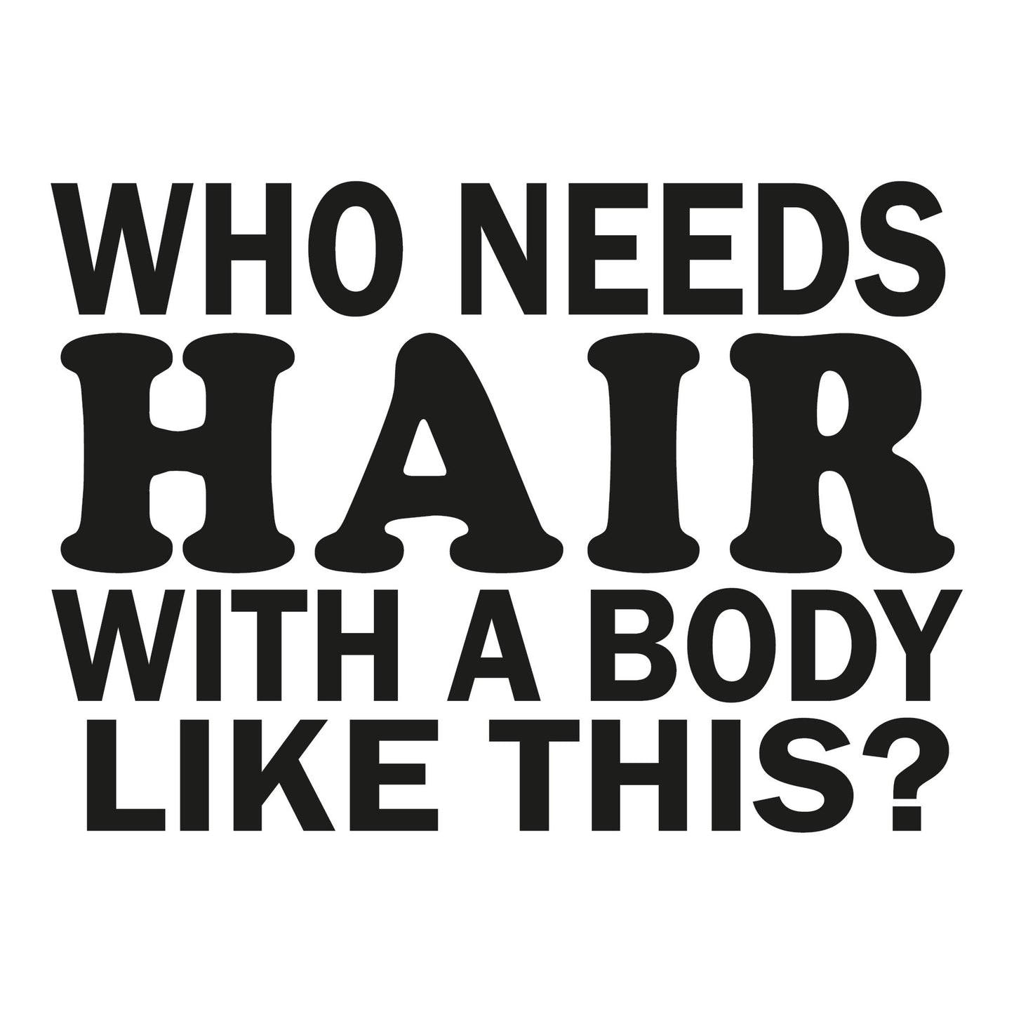 Autoaufkleber - Who need hair with a body like this ? - 210x150mm