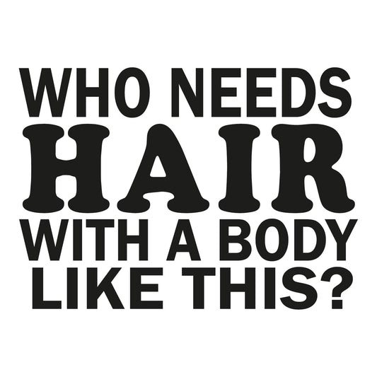 Autoaufkleber - Who need hair with a body like this ? - 210x150mm