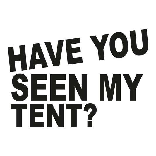 Autoaufkleber - Have you seen my tent - 210x210mm