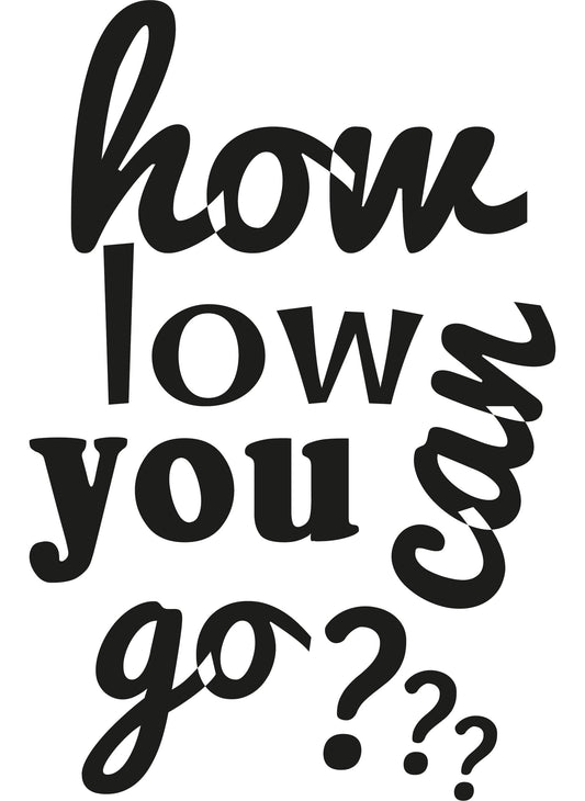 Autoaufkleber - How low you can go - 210X140mm