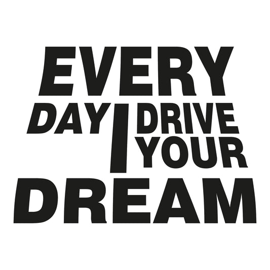 Autoaufkleber - Every day i drive your dream - 210x150mm