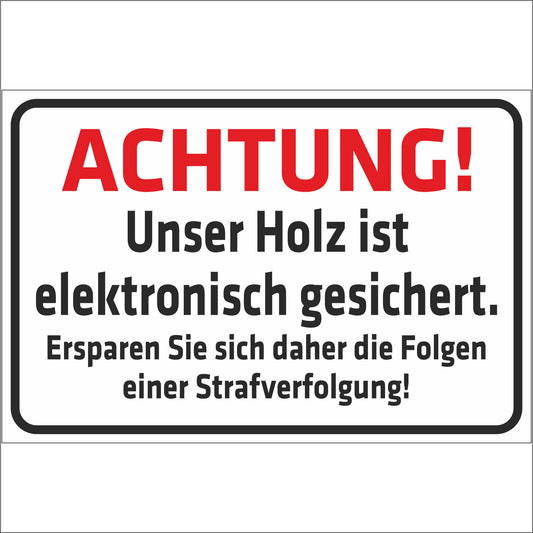Schild - Achtung - Unser Holz ist elektronisch gesichert
